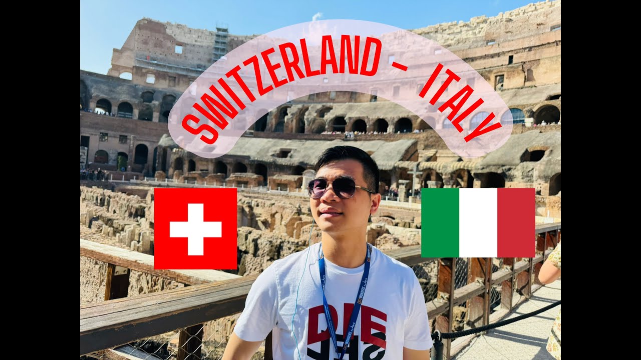 Du Lịch Châu Âu - Thuỵ Sĩ và Ý 🇨🇭 🇮🇹