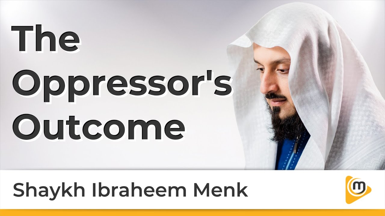 The Oppressors's Outcome  - Shaykh Ibraheem Menk