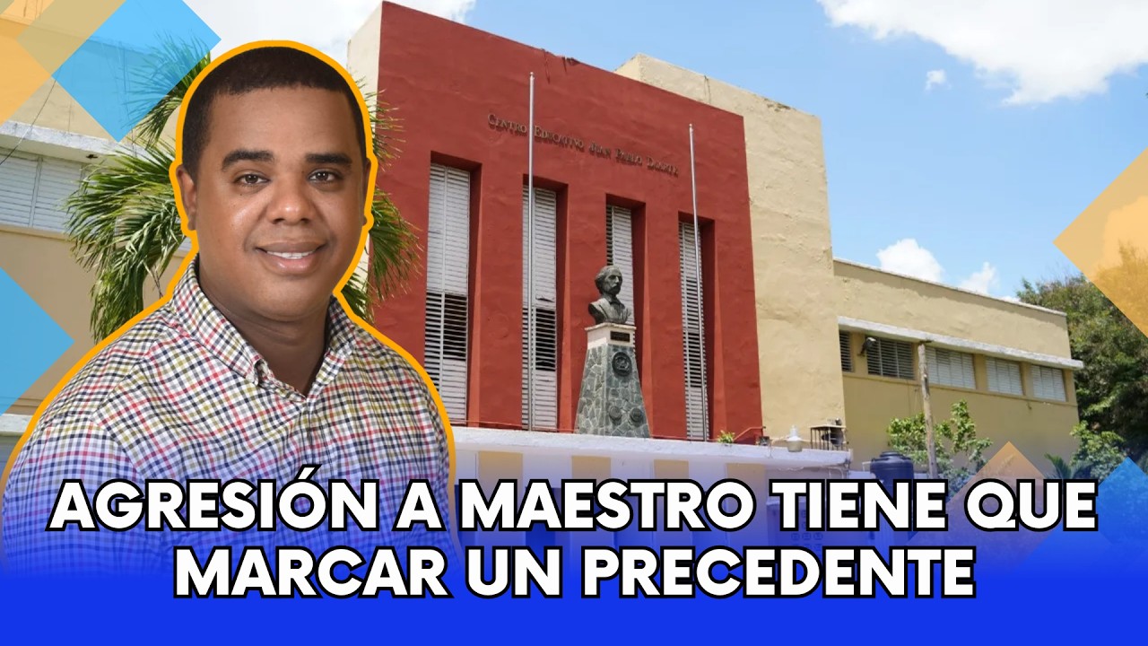 LA AGRESIÓN FISICA A MAESTRO OCURRIDA EN EL LICEO JUAN PABLO DUARTE TIENE QUE MARCAR UN PRECEDENTE