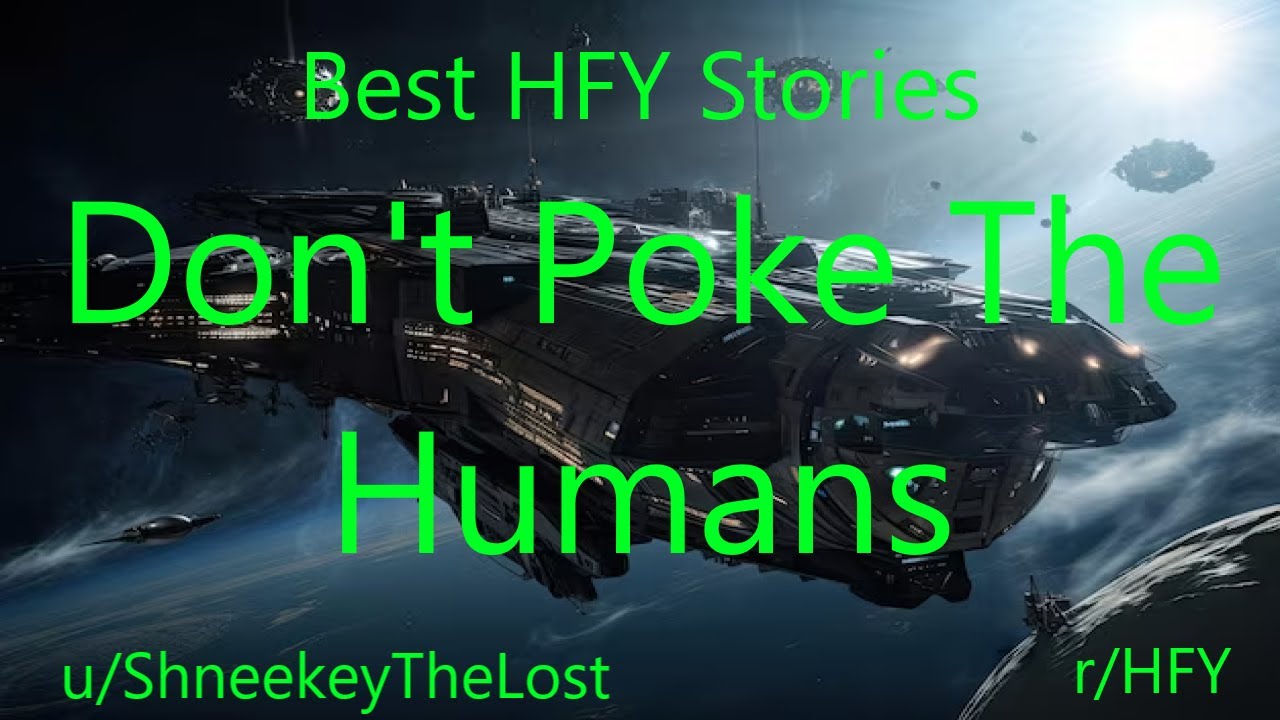 Best HFY Reddit Stories: Don't Poke The Humans