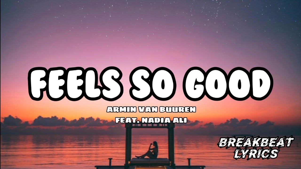 FEELS SO GOOD - ARMIN VAN BUUREN FEAT. NADIA ALI  |  BREAKBEAT LYRICS