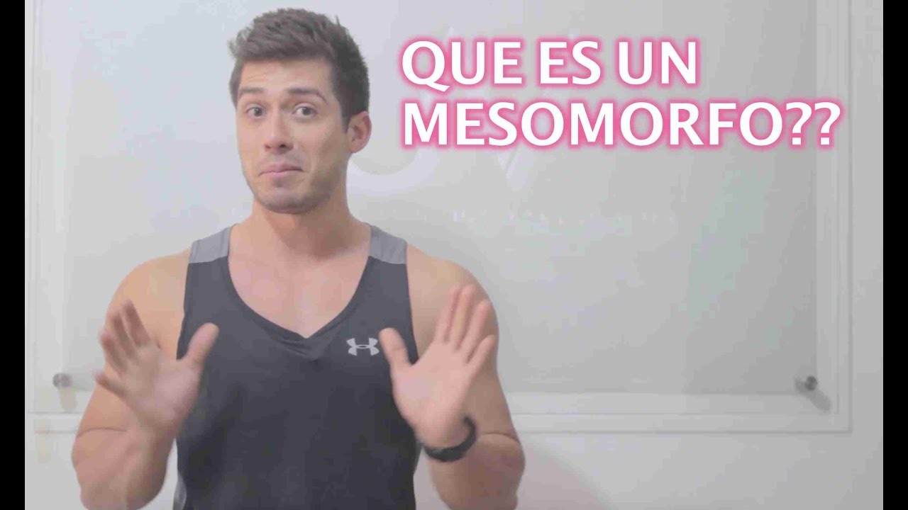 QUE ES UN MESOMORFO? #29