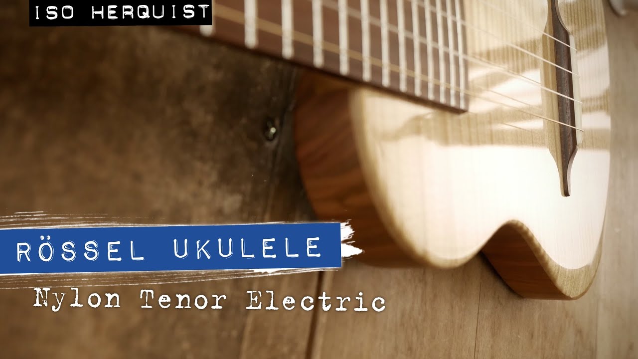 Rössel Ukulele: Nylon Tenor Electric – Iso Herquist