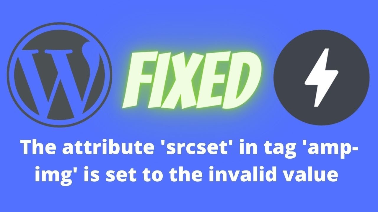 Fixed WordPress AMP Error: The attribute 'srcset' in tag 'amp-img' is set to the invalid value