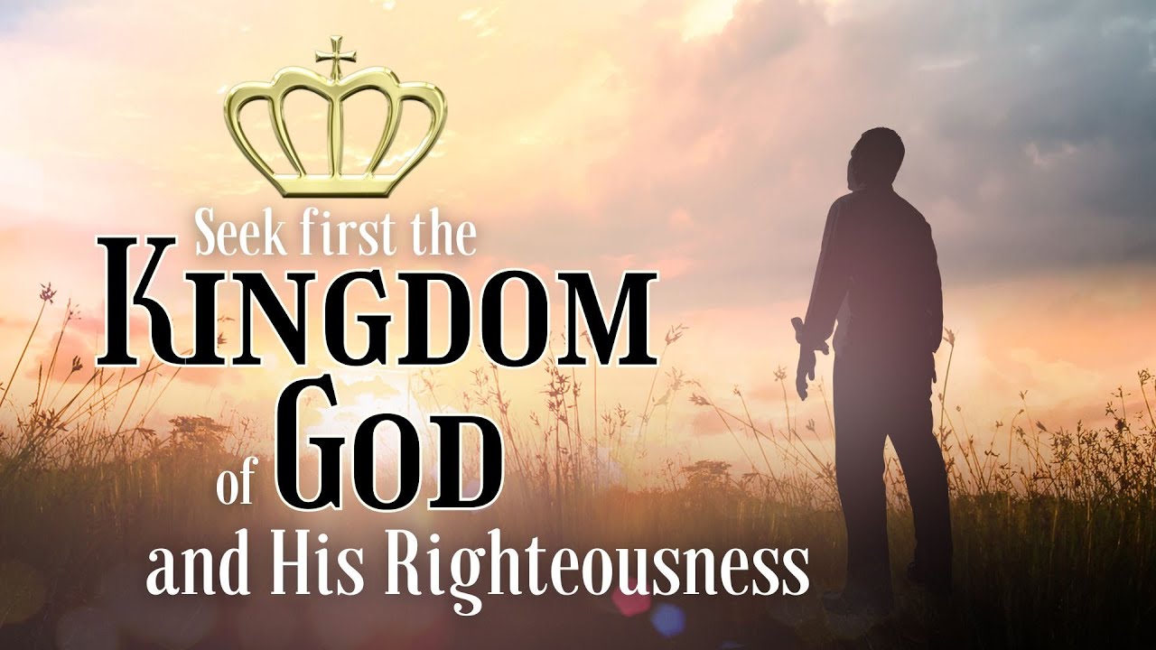 Seek First the Kingdom of God and His Righteousness (Pt 1)
