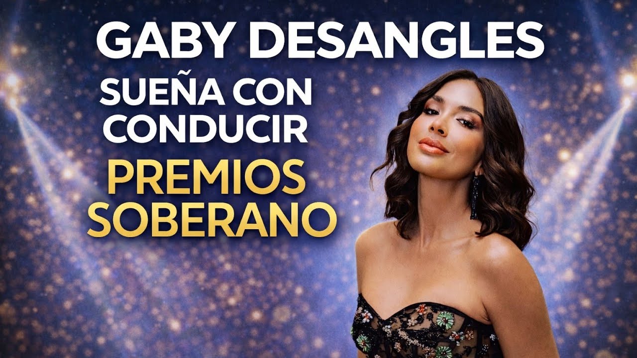 GABY DESANGLES SUEÑA CONDUCIR PREMIOS SOBERANO!.👍🏻🙏🏻