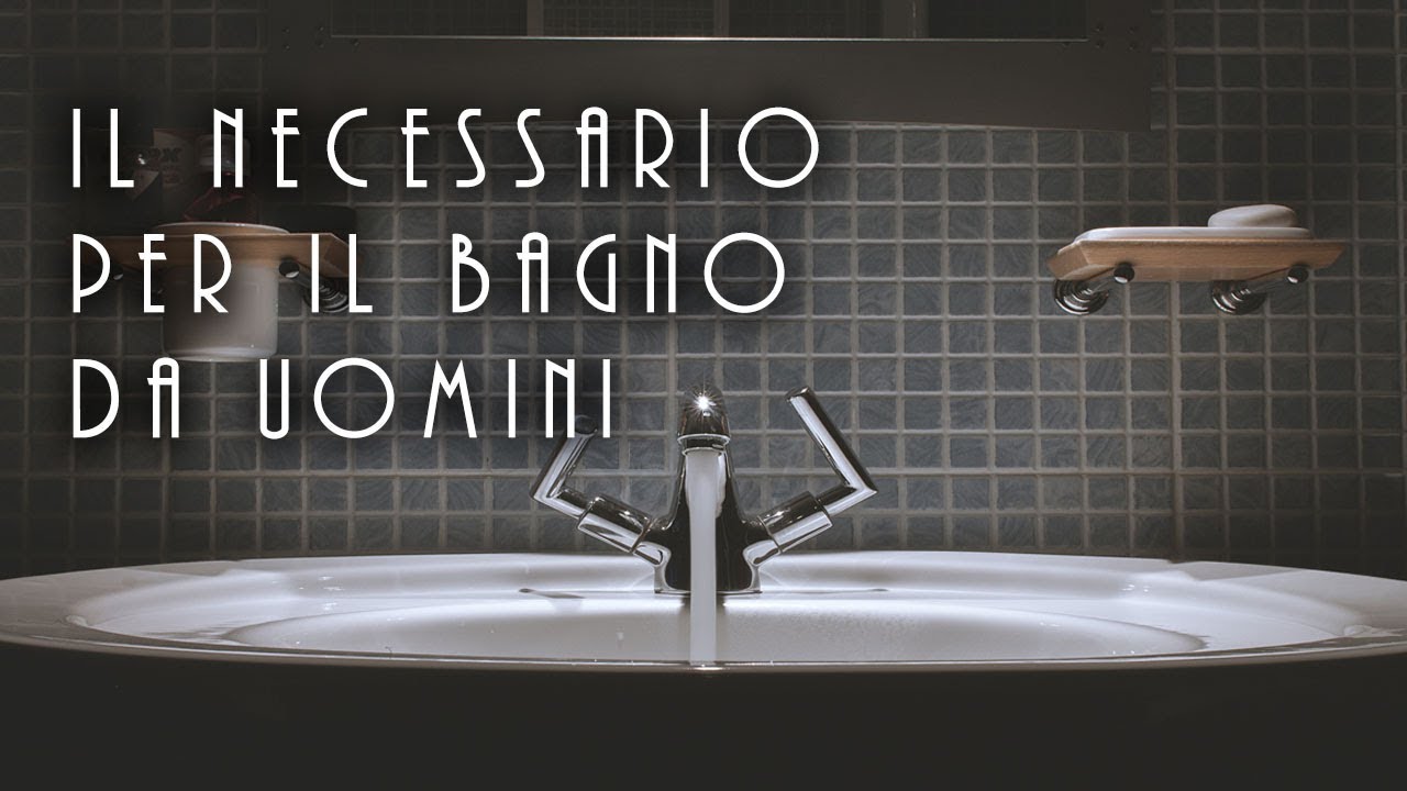 3 categorie di cose che servono ad un uomo per il suo bagno