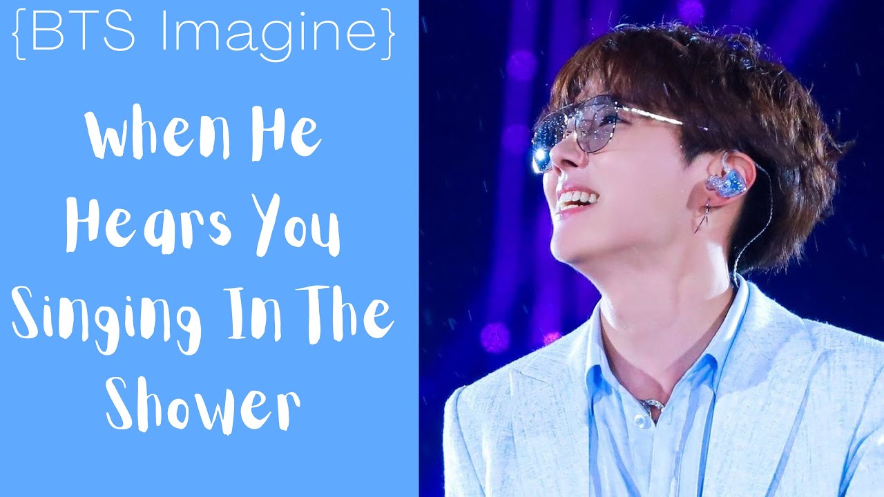 BTS Imagine (Hoseok) - When He Hears You Singing In The Shower