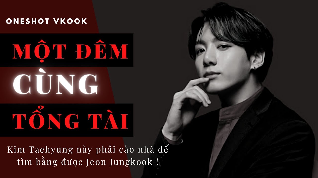|| Oneshort VKOOK || Một Đêm Cùng Tổng Tài