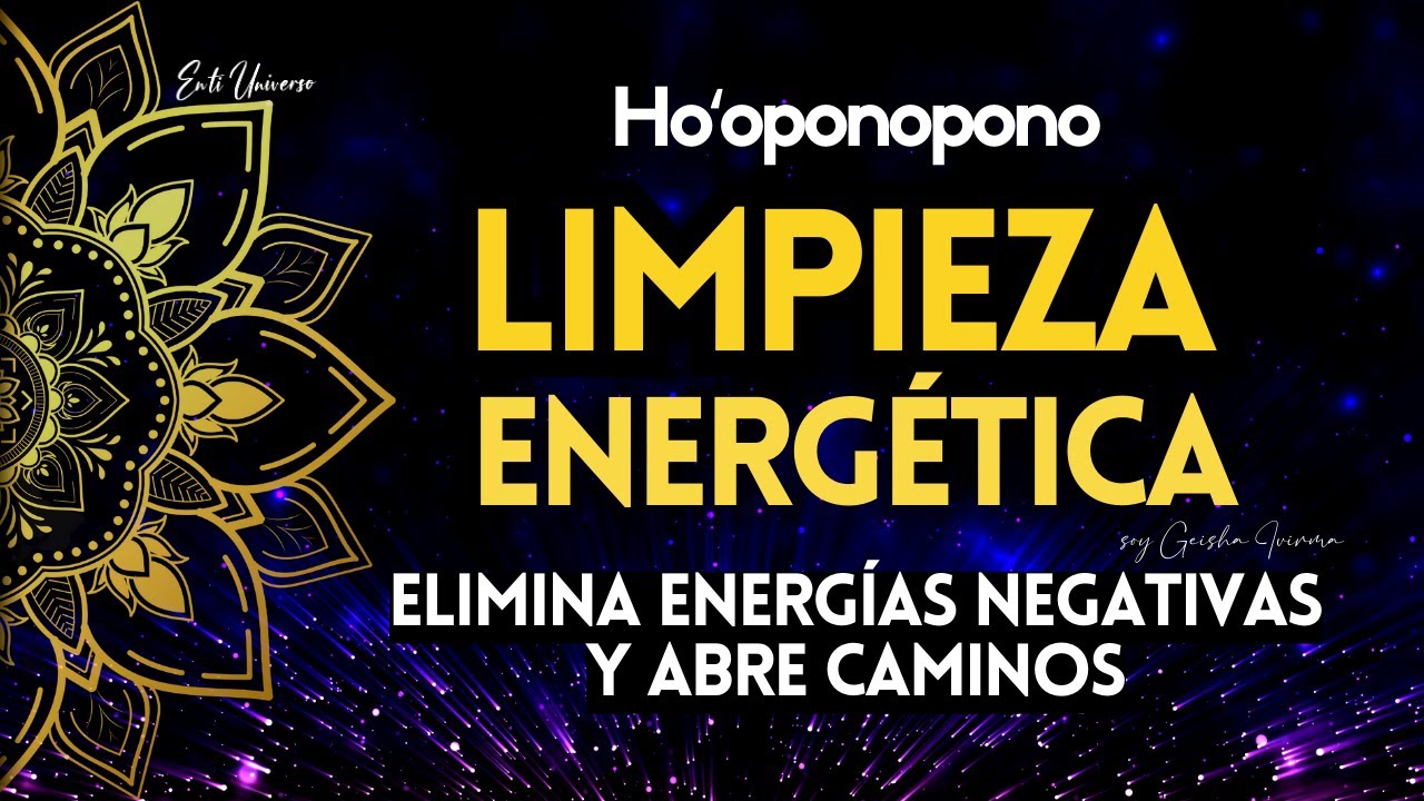 Hooponopono ELIMINA OBSTÁCULOS y ABRE CAMINOS Limpieza Energética HIPNOSIS Limpia Energías Negativas