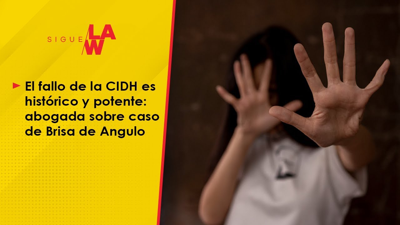 El fallo de la CIDH es histórico y potente: abogada sobre caso de Brisa de Angulo
