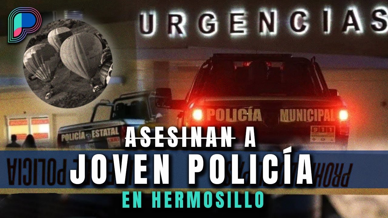 El asesinato del joven policía en Hermosillo, ¿evitó tragedia en Festival del Globo?: Crónica
