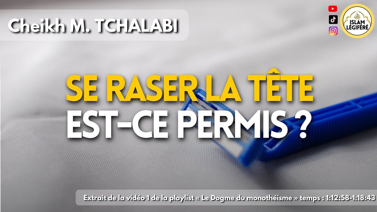est-il permis de se raser enti&egrave;rement la t&ecirc;te ? - Cheikh M.Tchalabi