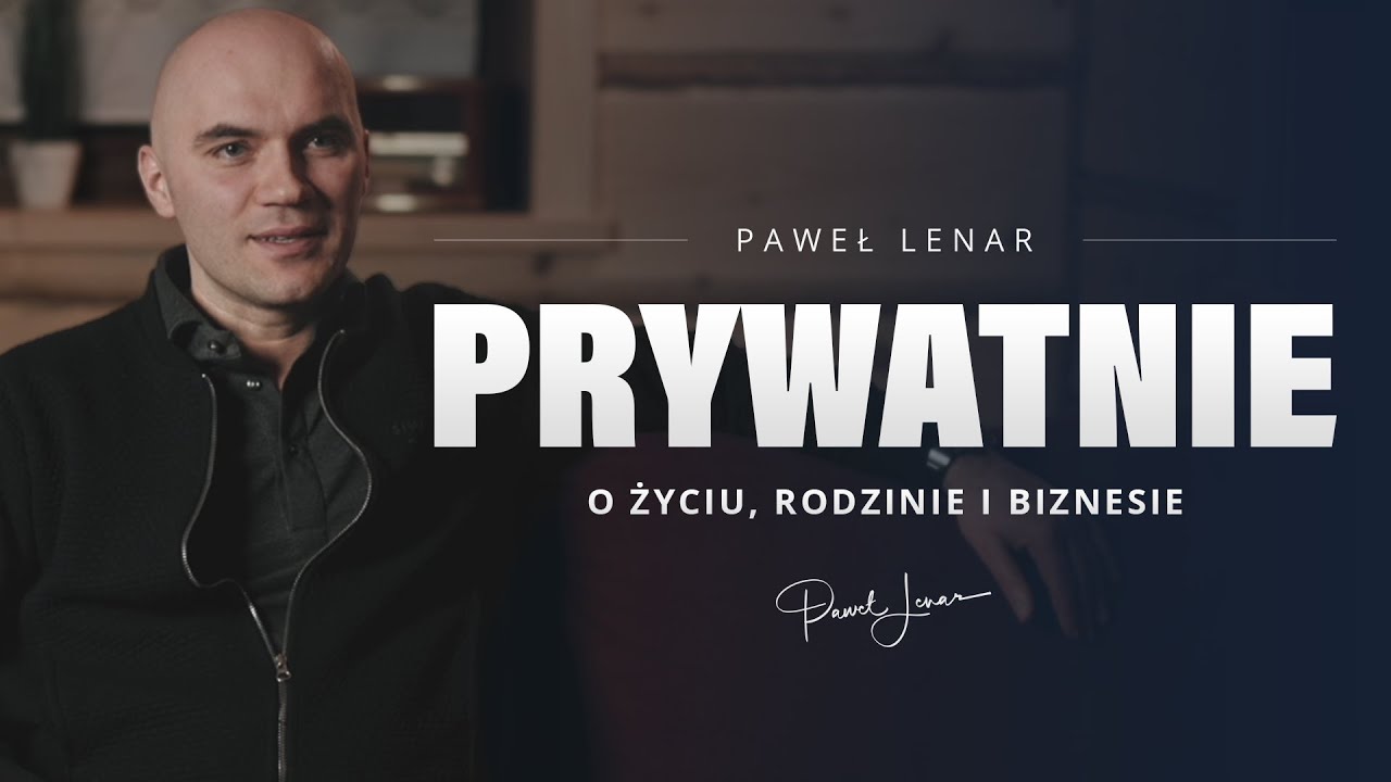 Prywatnie o Życiu, Rodzinie i Biznesie | Paweł Lenar