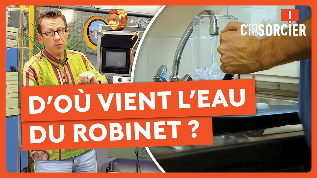 D’où vient l’eau du robinet ? - C'est pas sorcier