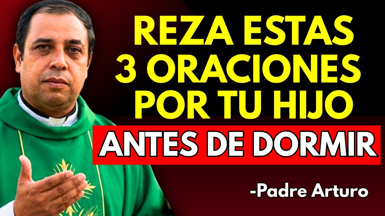 REZA ESTAS 3 ORACIONES POR TU HIJO ANTES DE DORMIR | Padre Arturo Cornejo