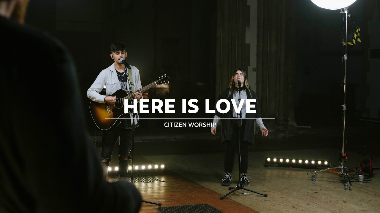 HERE IS LOVE - Citizen Worship Session