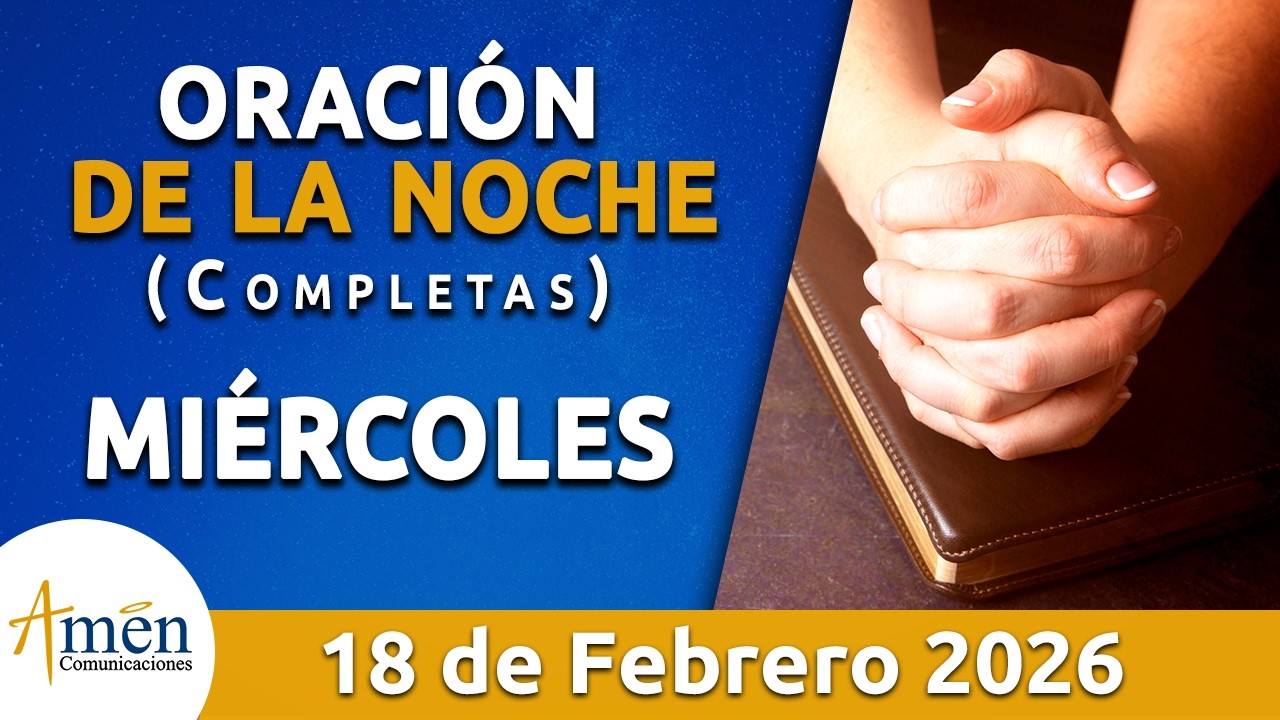 Oración De La Noche Hoy Miércoles 18 Febrero de 2026 l Padre Carlos Yepes l Oración de Completas Hoy