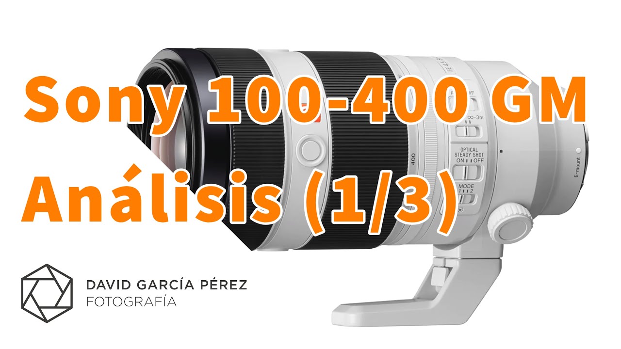 Análisis del objetivo Sony 100-400 GM - Parte 1/3 - La elección