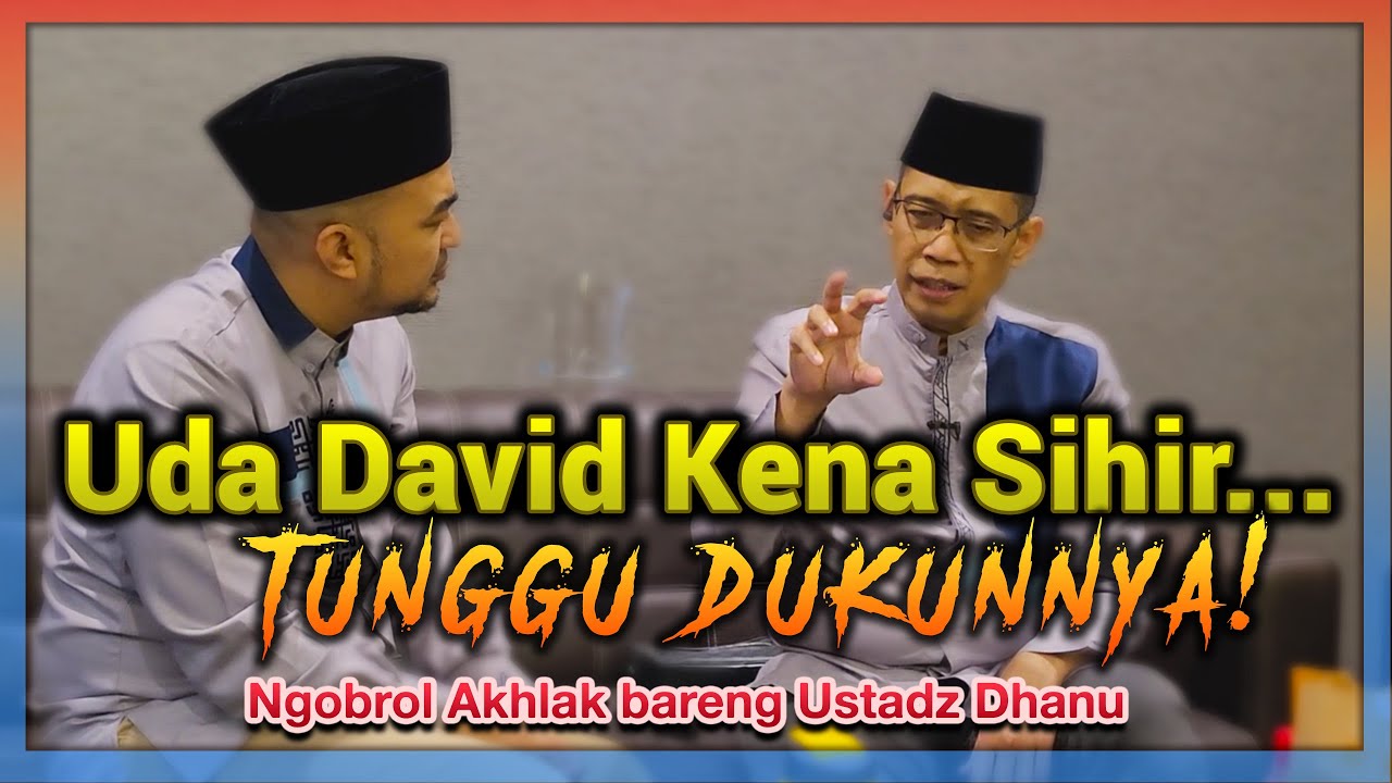 UDA DAVID KENA SIHIR, TUNGGU DUKUNNYA! | Ngobrol Akhlak Bareng Ustadz Dhanu