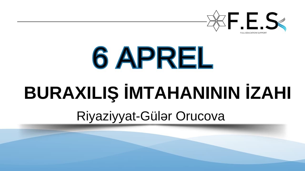 6 APREL BURAXILIŞ İMTAHANININ İZAHI / RİYAZİYYAT  / QAYDALARIN  İZAHI / Gülər Orucova