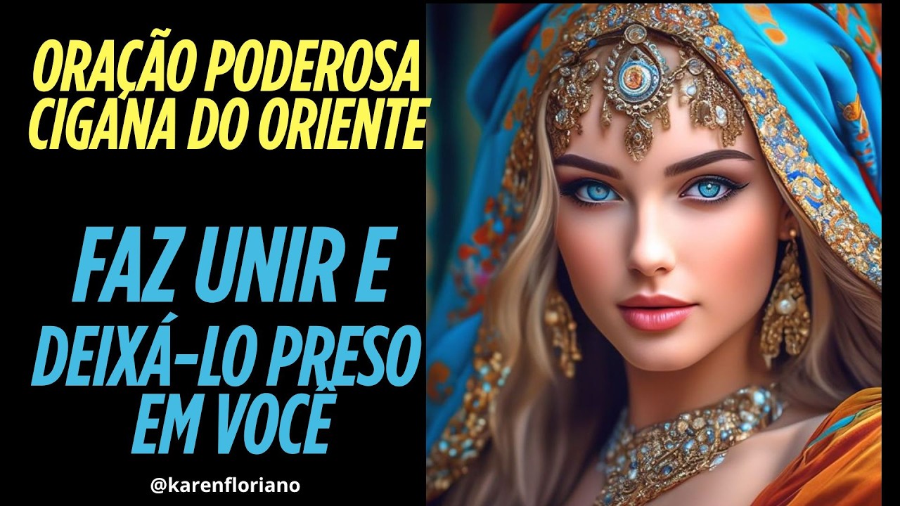 ORAÇÃO PODEROSA DA CIGANA DO ORIENTE - FAZ UNIR E DEIXÁ-LO PRESO EM VOCÊ!