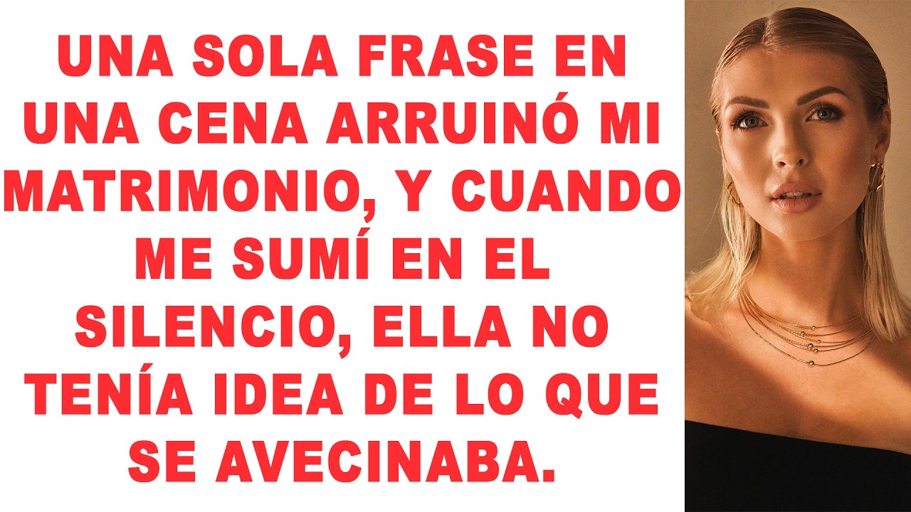 Una frase en una cena arruinó mi matrimonio, y cuando me sumí en el silencio...