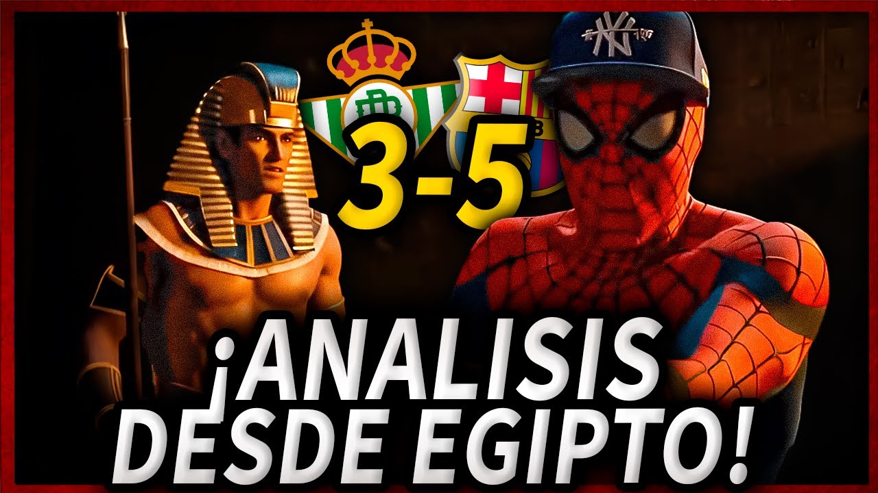 😱&iexcl;SPIDERCUL&Eacute; ANALIZA en FRIO DESDE EGIPTO el BETIS 3-5 BAR&Ccedil;A!