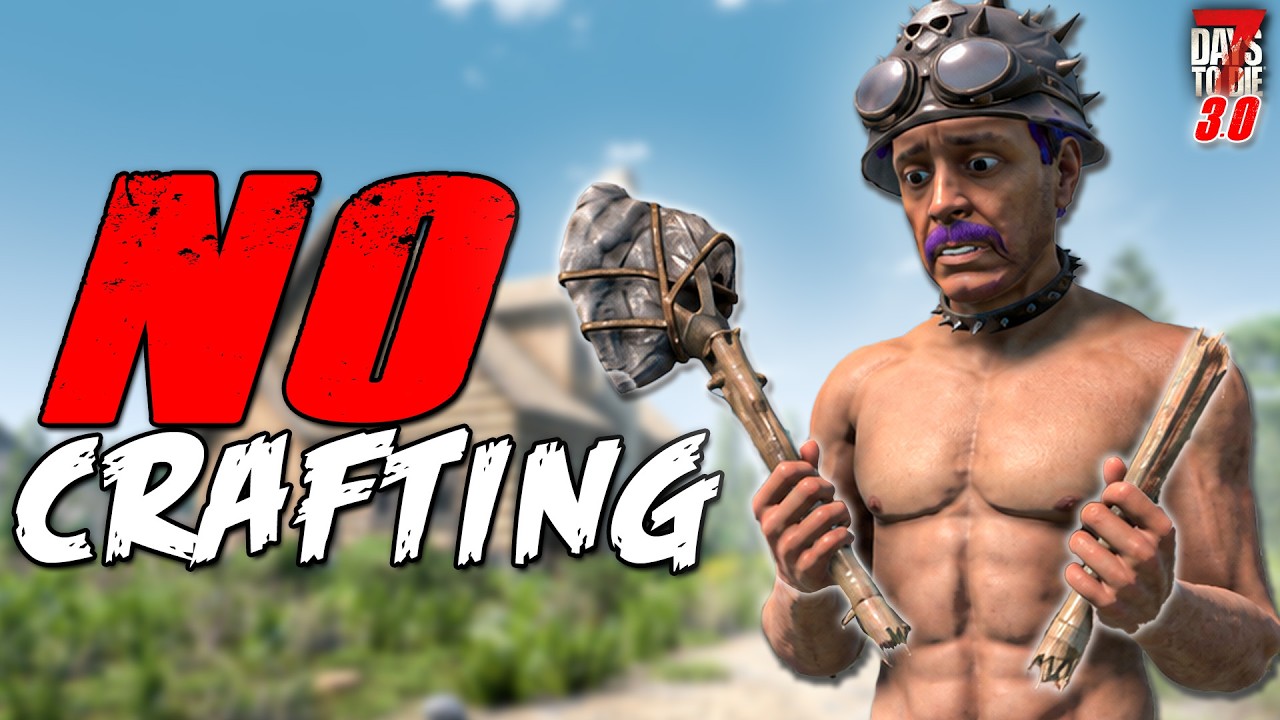 NO CRAFTING ANYTHING! | 7 Days to Die 3.0 (Day One)