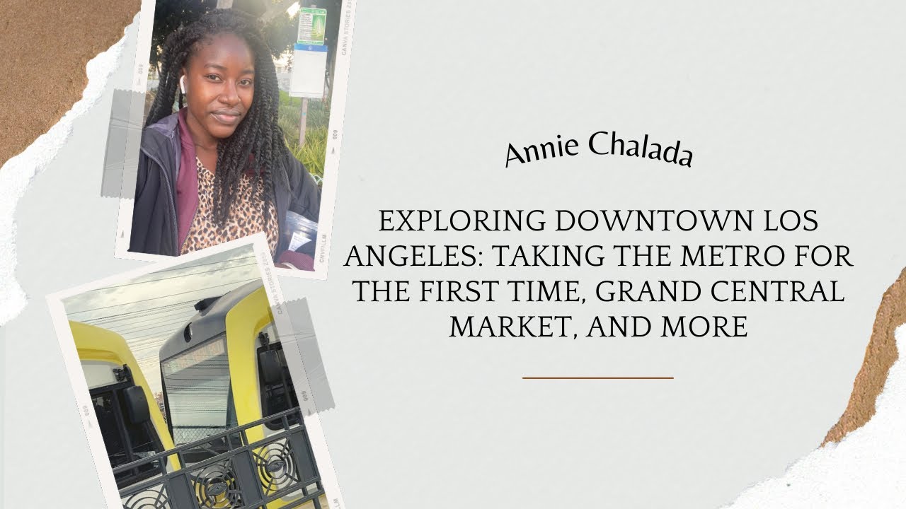 Exploring Downtown Los Angeles: Taking the Metro for the first time, Grand Central Market, and more