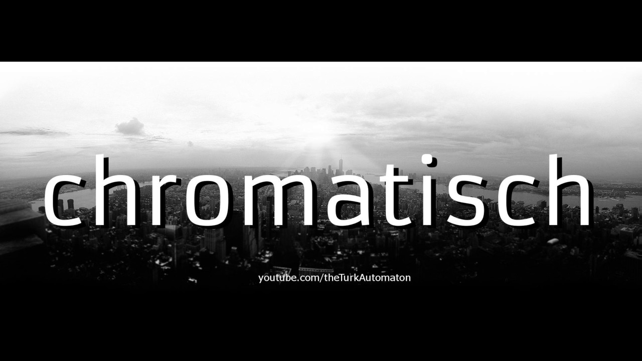 Как произносится chromatisch на немецком языке?