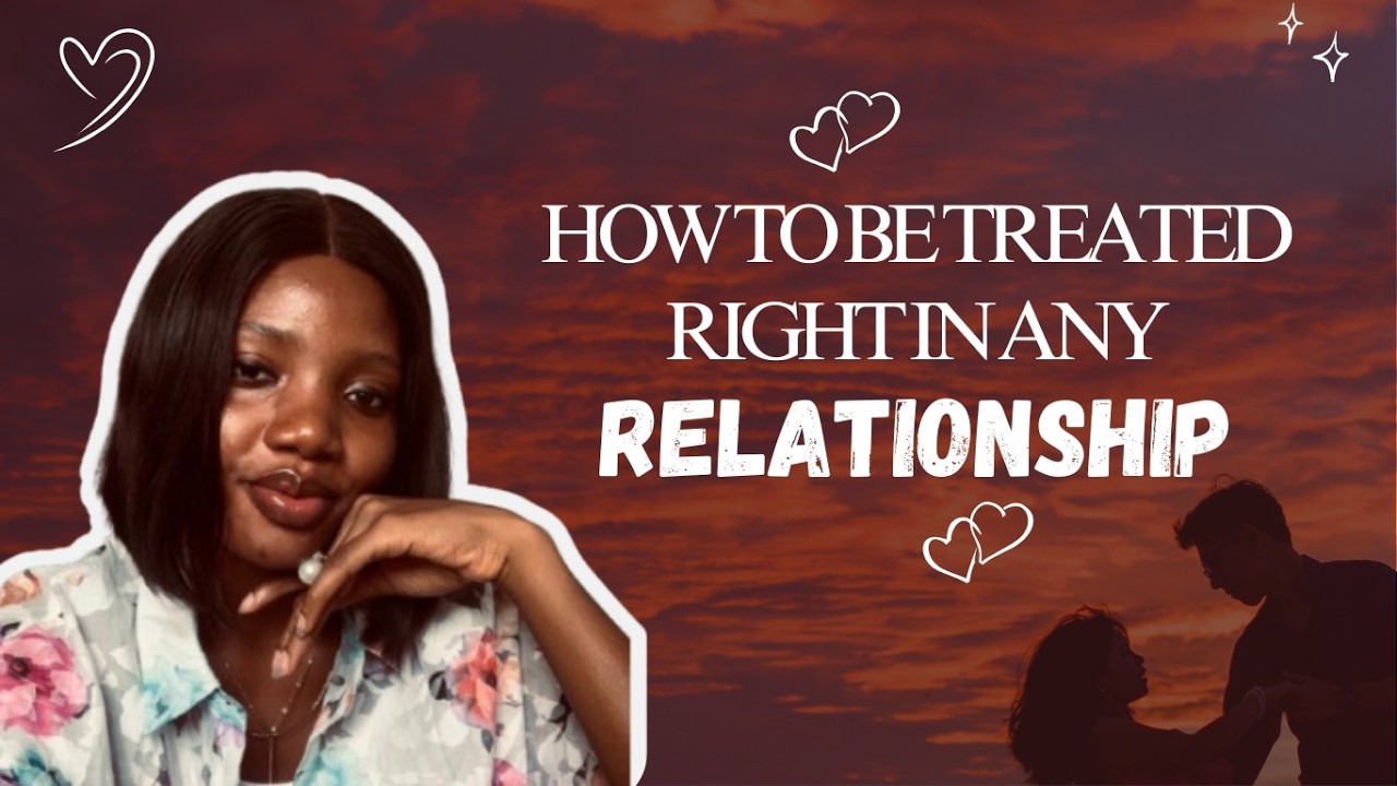 How to be treated right in any relationship (Standards, Self-worth & Communication).