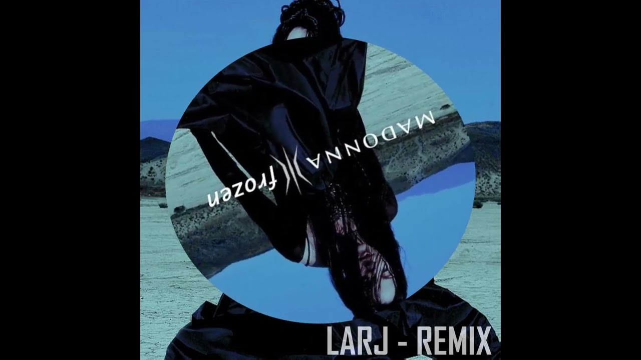 Madonna - Frozen (LARJ Remix)