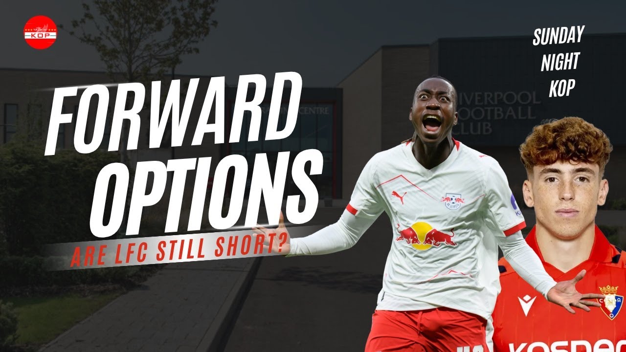 Forward Options, Are Liverpool Way Short?? | Sunday Night Kop