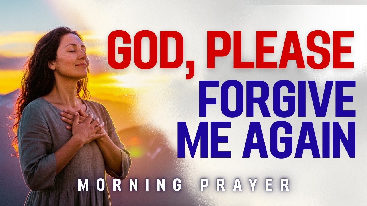 Lord, I’m Afraid You Won’t Forgive Me This Time | A Morning Prayer