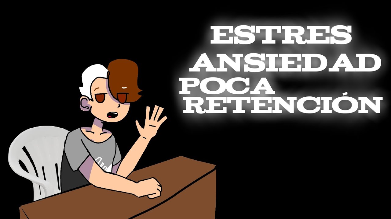 Estrés, Ansiedad y Poca retención [PROYECTO ESCOLAR]