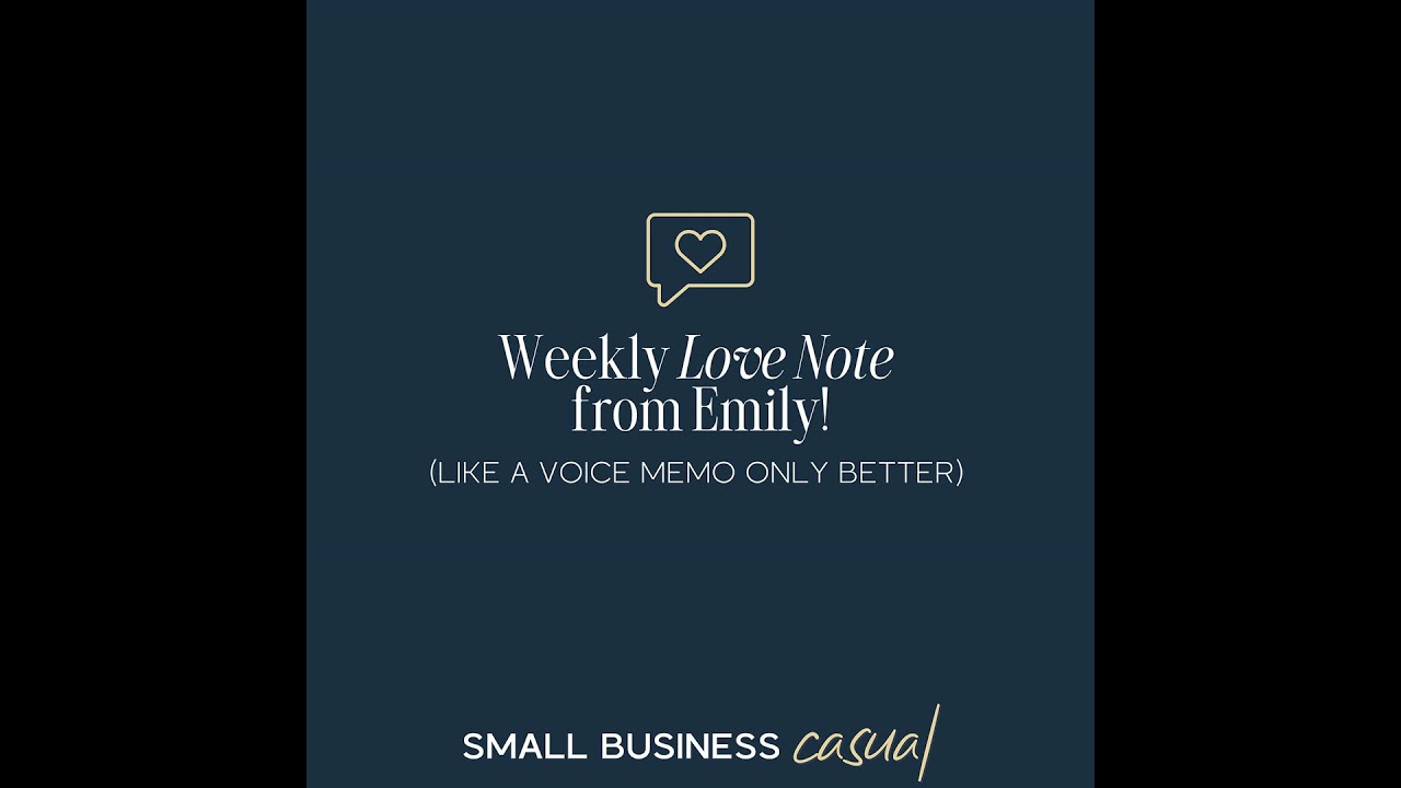 Weekly Love Note from Emily! (like a voice memo, only better)