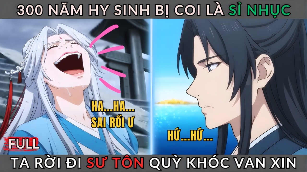 Truyện Hay: 300 Năm Hy Sinh Bị Coi Là Sỉ Nhục, Ta Rời Đi Sư Tôn Quỳ Khóc Van Xin