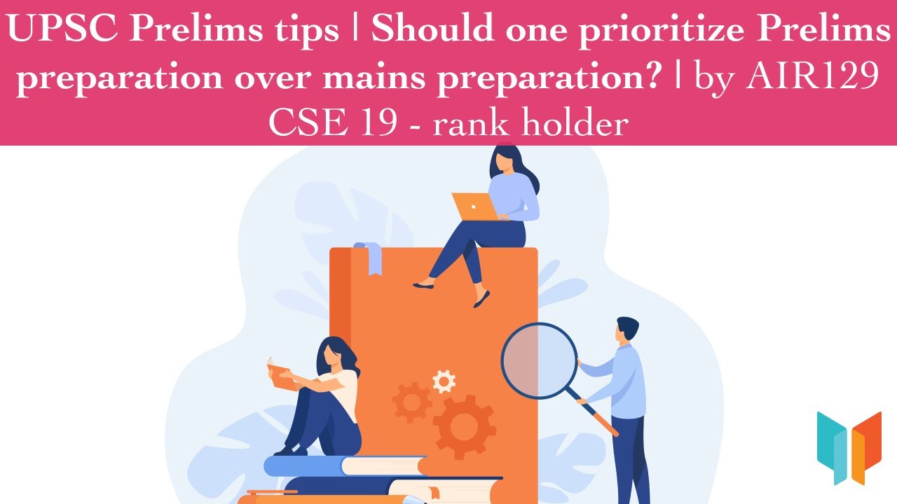 UPSC Prelims related strategies - Should one prioritize Prelims preparation over mains preparation