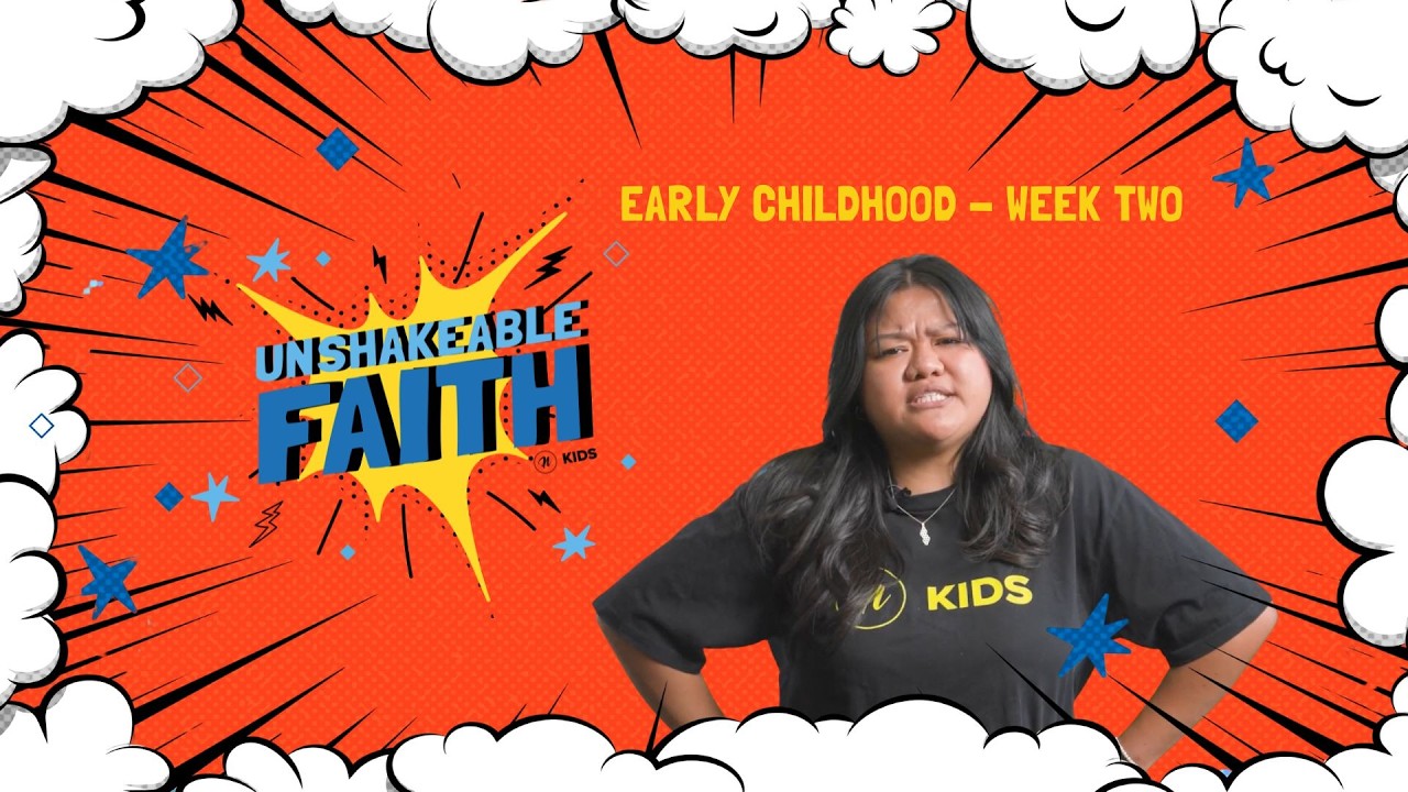[UNSHAKEABLE FAITH] WEEK TWO - EARLY CHILDHOOD