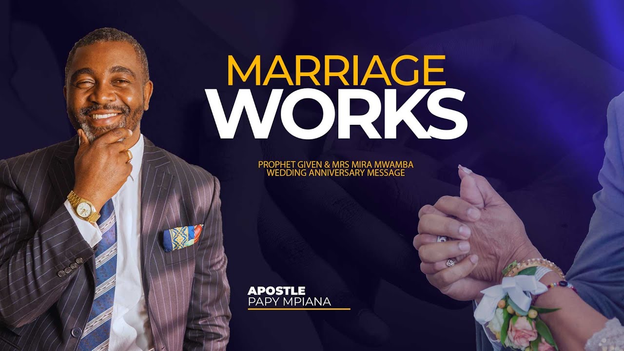 MARRIAGE WORKS | PROPHET GIVEN & MRS MIRA MWAMBA WEDDING ANNIVERSARY MESSAGE BY APOSTLE PAPY MPIANA