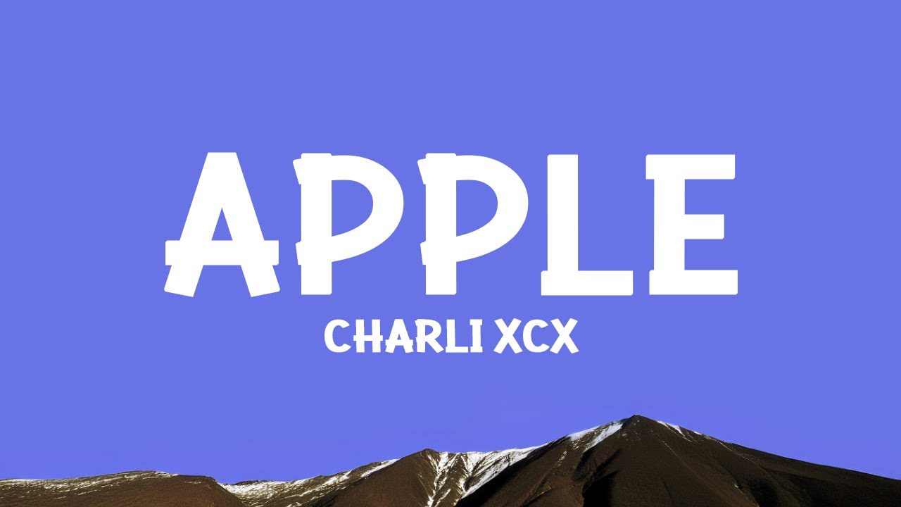 Charli xcx - Apple (Lyrics)