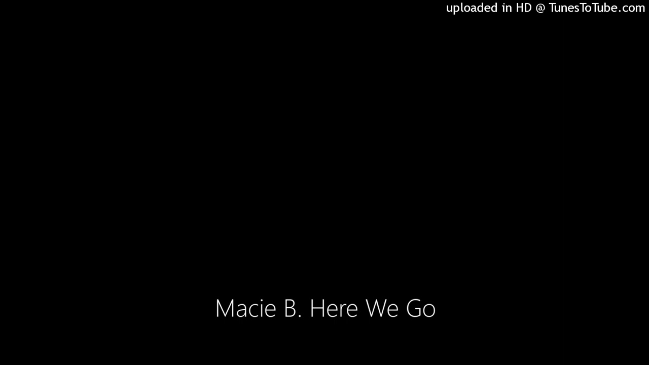 Macie B. Here We Go