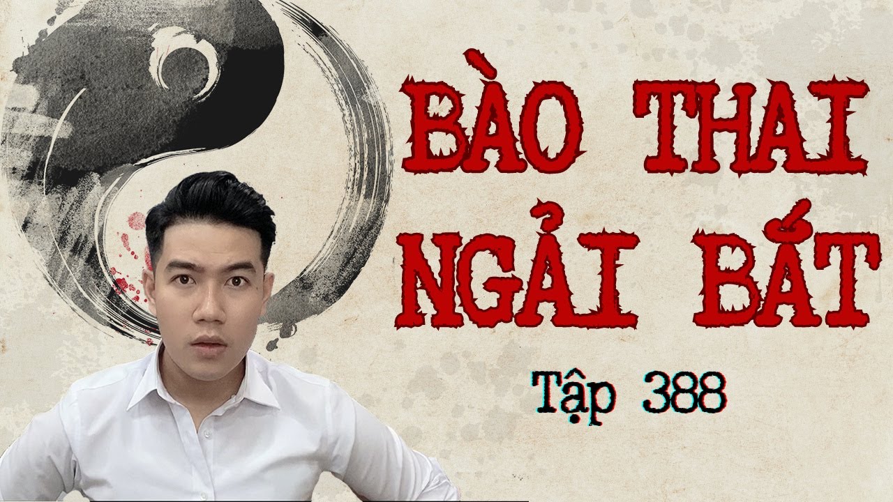CHUYỆN MA CHÚ 3 DUY | TẬP 388: BÀO THAI NGẢI BẮT