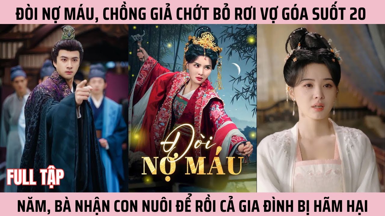 Đòi Nợ Máu, Chồng Giả Chớt Bỏ Rơi Vợ Góa Suốt 20 Năm, Bà Nhận Con Nuôi Để Rồi Cả Gia Đình Bị Hãm Hại
