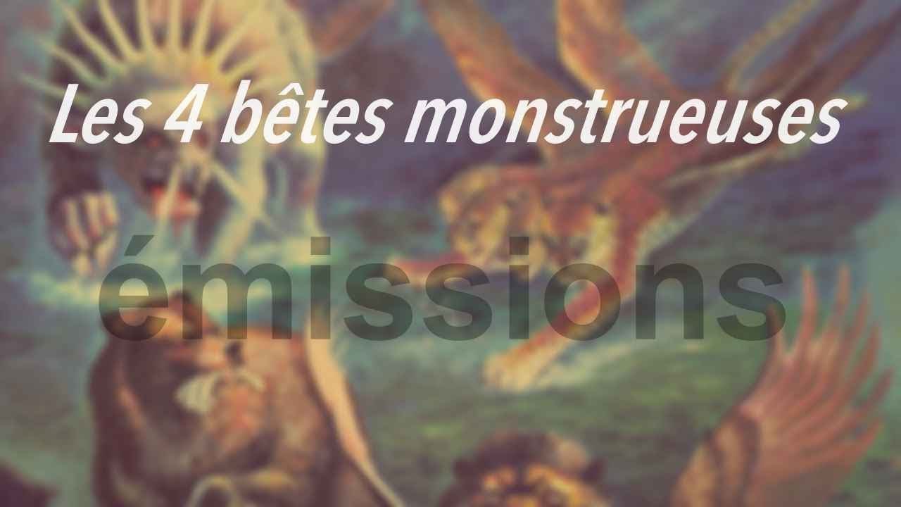 Les 4 bêtes monstrueuses - Il Est Écrit
