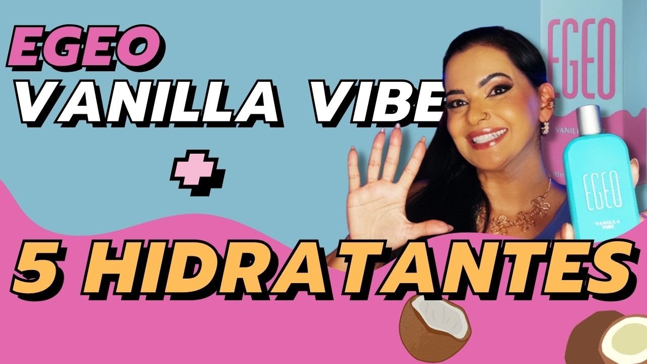 HIDRATANTES que COMBINAM com EGEO VANILLA VIBE