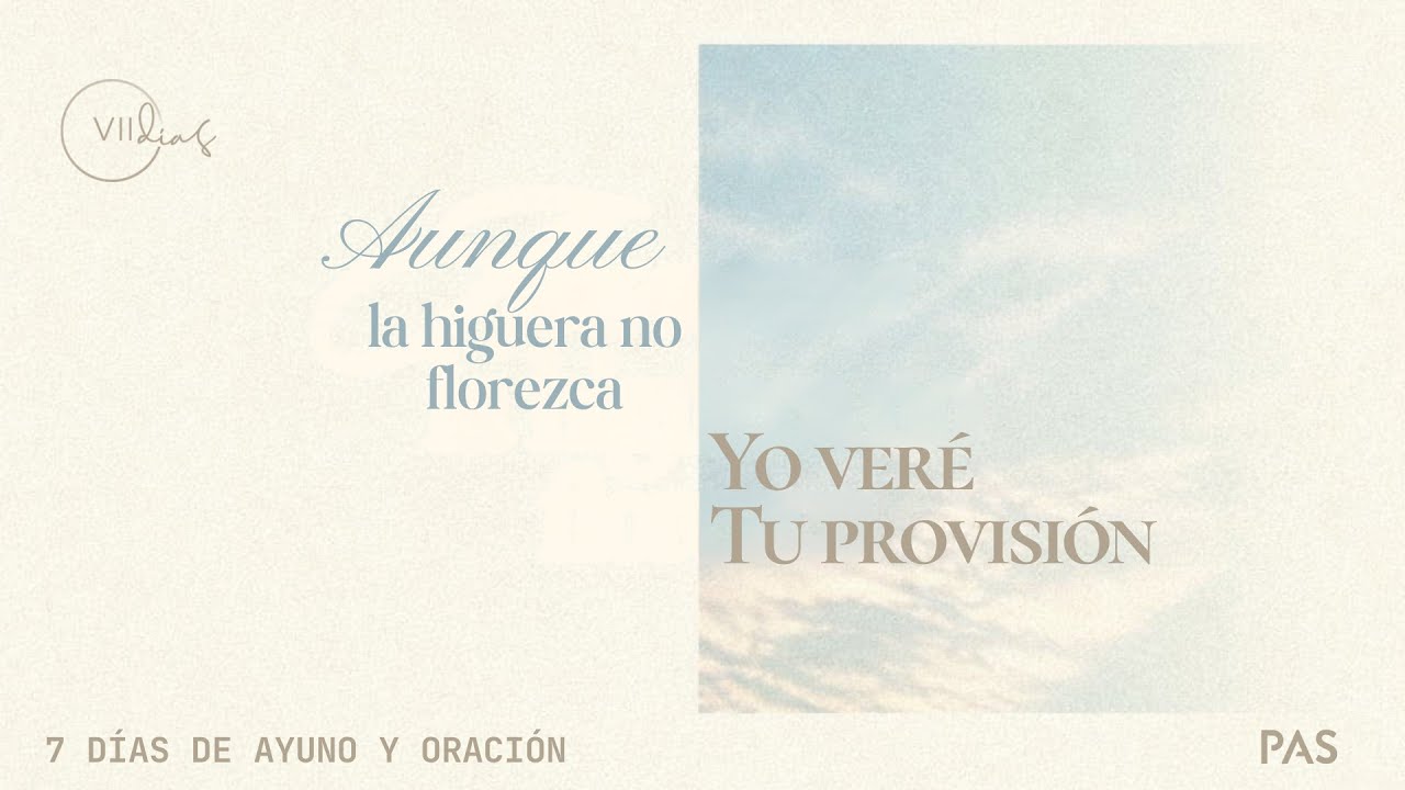 #VII Días de Ayuno y Oración: Día V. “Aunque la higuera no florezca: Yo veré Tu provisión”
