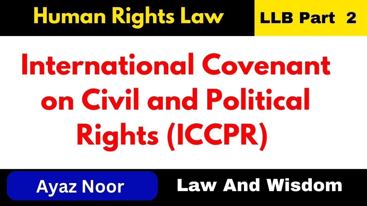 International Covenant on Civil and Political Rights (ICCPR)  || Ayaz Noor