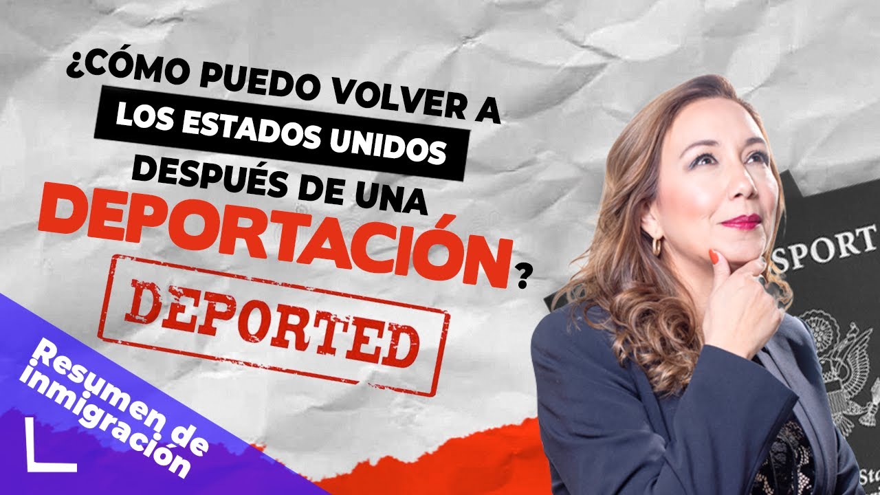 🎯  ¿Cómo puedo volver a Estados Unidos despues de ser deportado? - Inmigrando con Kathia